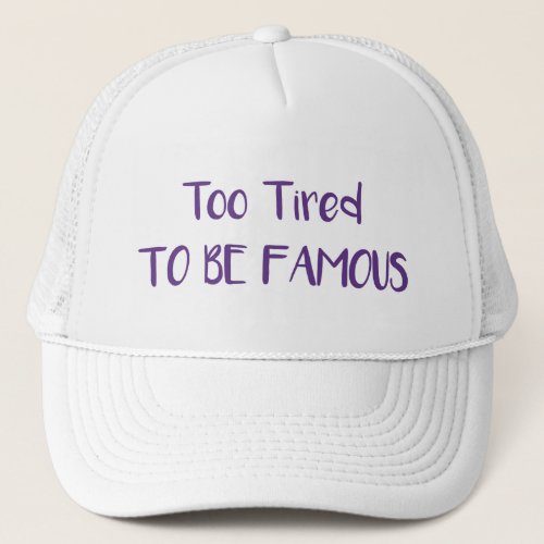 Too Tired To Be Famous Trucker Hat