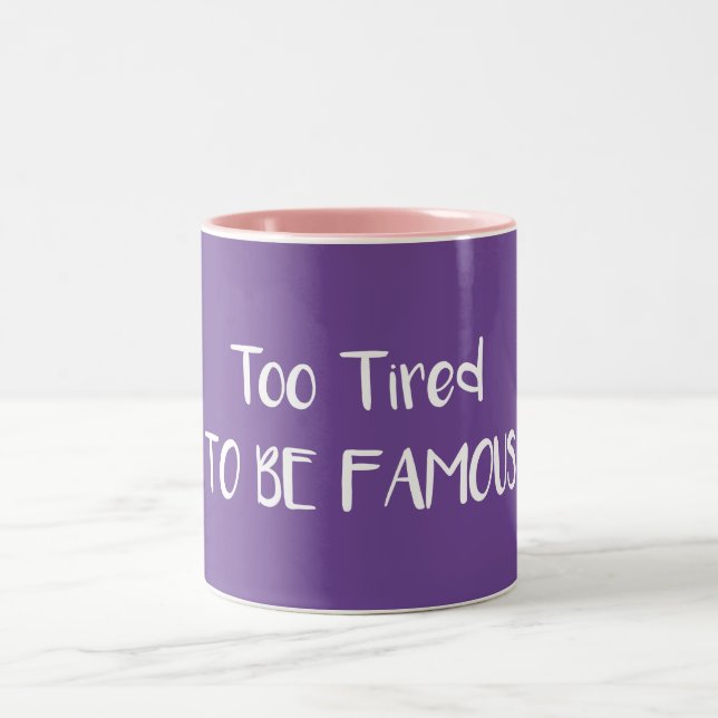Too Tired To Be Famous Two-Tone Coffee Mug (Center)