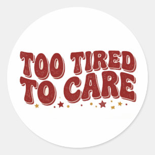 Too Tired To Care Funny Retro Quote Classic Round Sticker