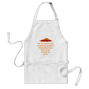 "Too Tired to Cook Thanksgiving Feast." [c] Adult Apron