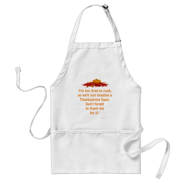 "Too Tired to Cook Thanksgiving Feast." [c] Adult Apron (Front)