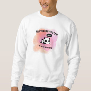 Too Tired to Function Cute Panda  Sweatshirt