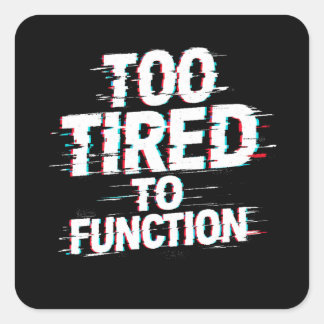 Too Tired to Function Funny Burnout Meme Square Sticker
