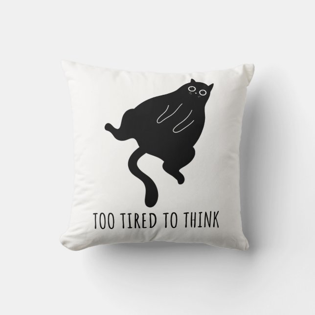 Too Tired to Think - Funny Exhausted Black Cat Throw Pillow (Front)