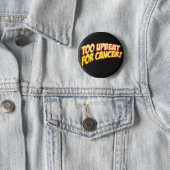 Too Upbeat For Cancer Button (In Situ)