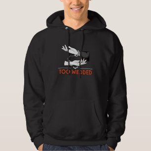 Too Wedded  Wedding Humor Bride and Groom Joke Say Hoodie