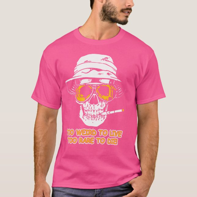 Too Weird To Live To Rare To Die Funny T-Shirt (Front)