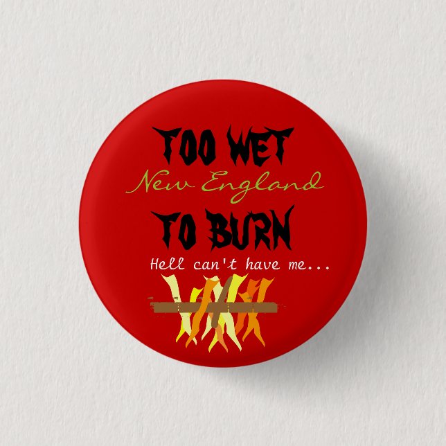 too wet to burn pinback button (Front)