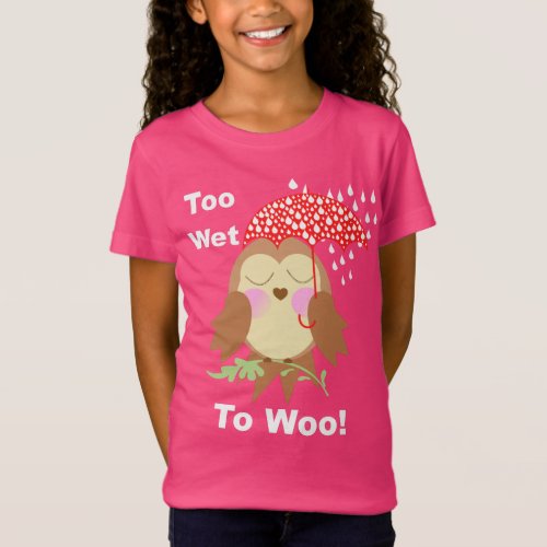 Too Wet To Woo Funny Saying Cute Owl Graphic T_Shirt