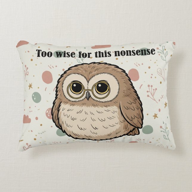 "Too Wise For This Nonsense" Wise Owl Design Accent Pillow (Front)