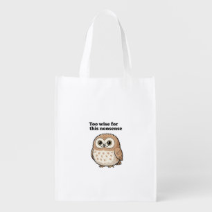 "Too Wise For This Nonsense" Wise Owl Design Grocery Bag