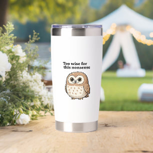 "Too Wise For This Nonsense" Wise Owl Design Insulated Tumbler
