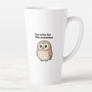 "Too Wise For This Nonsense" Wise Owl Design Latte Mug