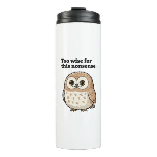 "Too Wise For This Nonsense" Wise Owl Design Thermal Tumbler