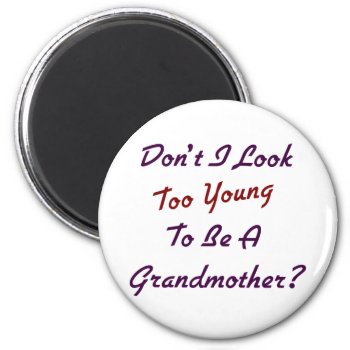 Too Young Grandma Magnet by MishMoshTees at Zazzle