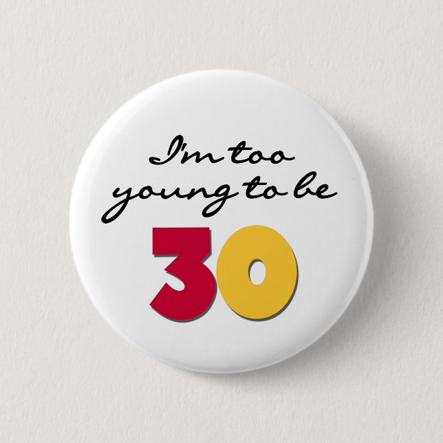 Too Young to be 30 Pinback Button (Front)