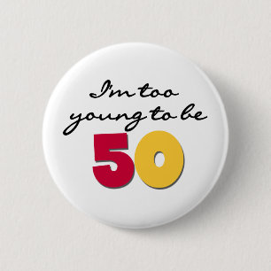 Too Young to be 50 Button