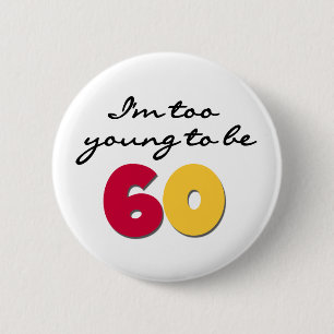 Too Young to Be 60 Pinback Button