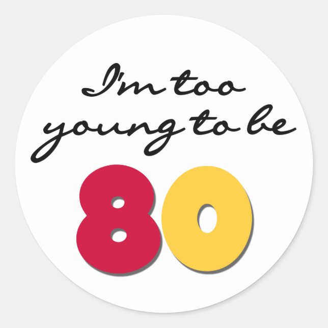 Too Young to Be 80 Classic Round Sticker (Front)