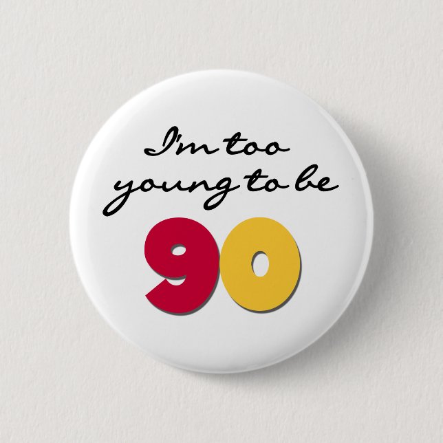 Too Young to Be 90 Pinback Button (Front)