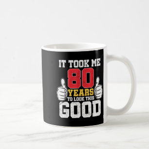 Took 80 years to look this good funny 80th birthda coffee mug