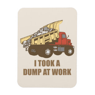 Took a Dump at Work Magnet