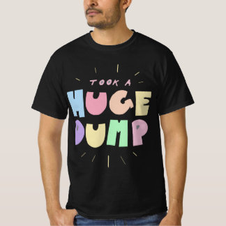 TOOK A HUGE DUMP T-SHIRT