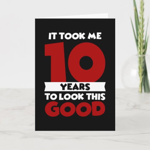 Took Me 10 Years To Look This Good 10th Birthday Card