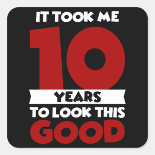 Took Me 10 Years To Look This Good 10th Birthday Square Sticker