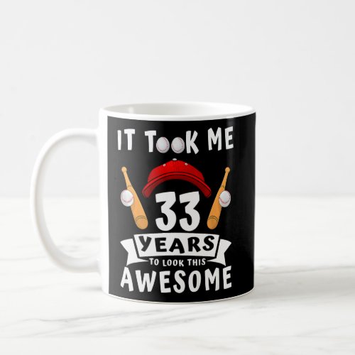 Took Me 33 Years To Look This Awesome Baseball 33r Coffee Mug