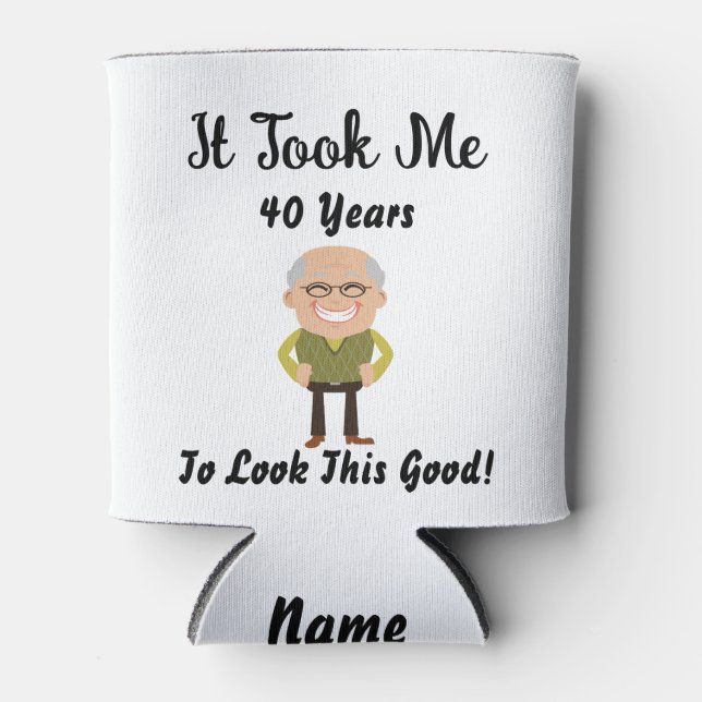 Took me 40 Years to look this Good can Cooler (Front)