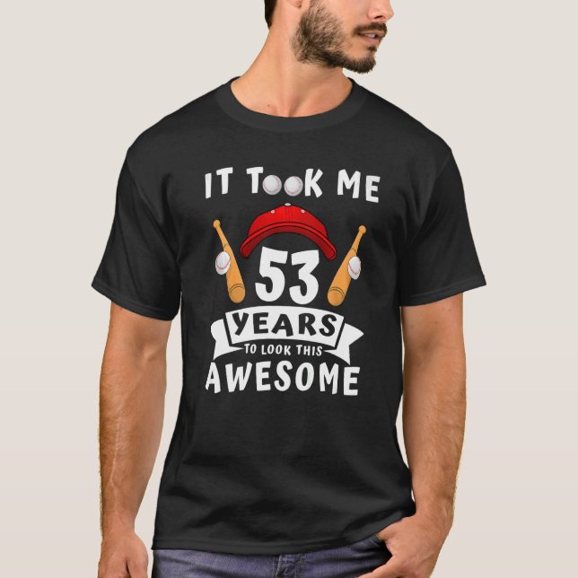 Took Me 53 Years To Look This Awesome Baseball 53r T-Shirt (Front)