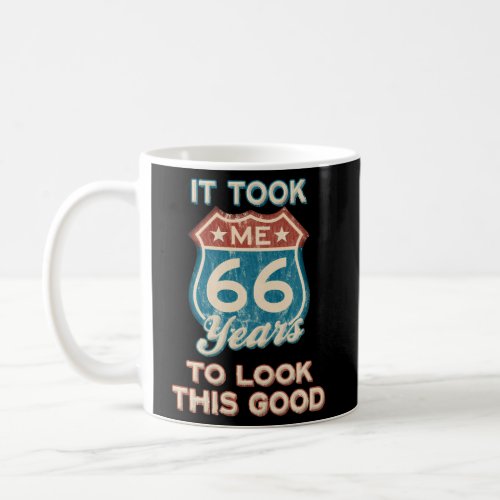 Took Me 66 Years To Look This 66Th 1955 Coffee Mug