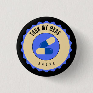 Took my meds badge button
