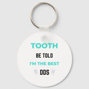 Tooth Be Told I'm The Best DDS 2 Keychain