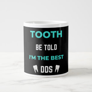 Tooth Be Told I'm The Best DDS Giant Coffee Mug