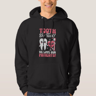 Tooth Be Told We Love Our Patients Dental Assistan Hoodie