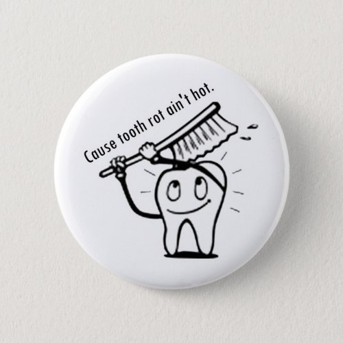 Tooth Rot Aint Hot Pinback Button