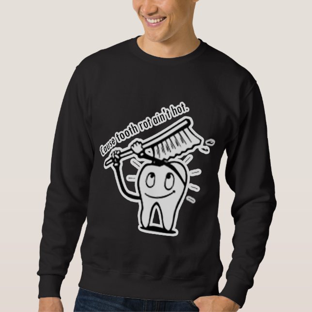 Tooth Rot Ain't Hot Sweatshirt (Front)