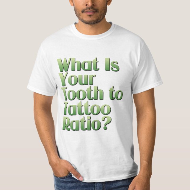 Tooth to Tattoo Ratio T-Shirt (Front)