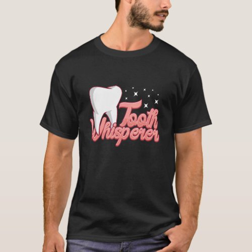 Tooth whisperer assistant dental lab technician T_Shirt