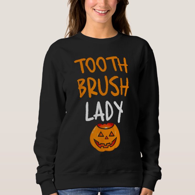 Toothbrush Lady Funny Pumpkin Nurse Dentist Lazy H Sweatshirt (Front)