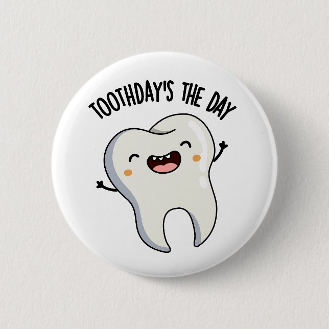 Toothday's The Day Funny Tooth Puns  Button (Front)