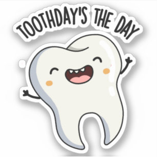 Toothday's The Day Funny Tooth Puns Sticker