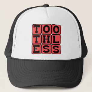 Toothless, Action Without Any Bite Trucker Hat