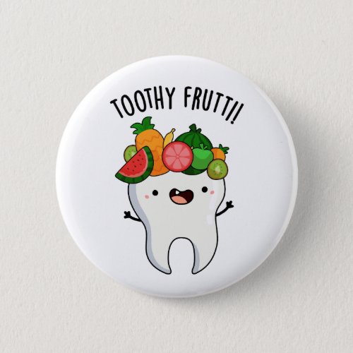 Toothy Fruity Funny Dental Puns  Button