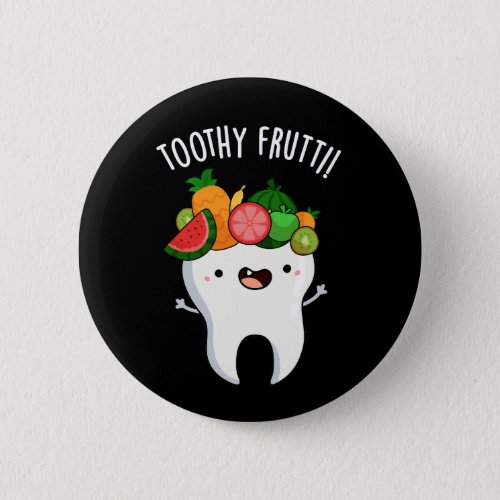 Toothy Fruity Funny Dental Puns Dark BG Button