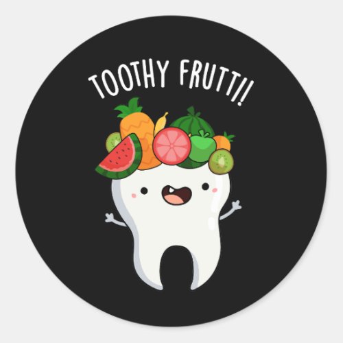 Toothy Fruity Funny Dental Puns Dark BG Classic Round Sticker