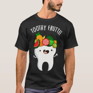 Toothy Fruity Funny Dental Puns T-Shirt
