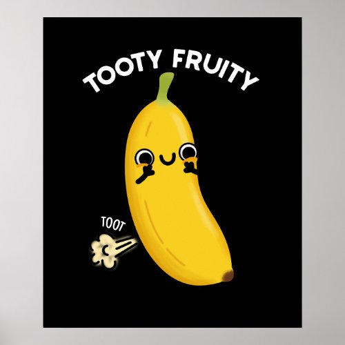 Tooty Fruity Funny Banana Fruit Pun Dark BG Poster